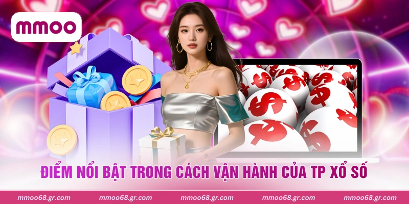 Điểm nổi bật trong cách vận hành của TP xổ số