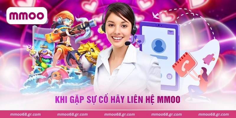 Khi gặp sự cố hãy liên hệ MMOO