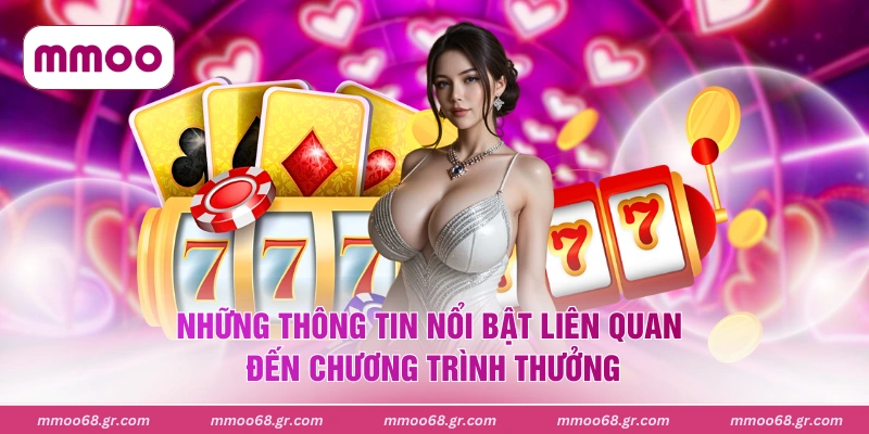 Những thông tin nổi bật liên quan đến chương trình thưởng
