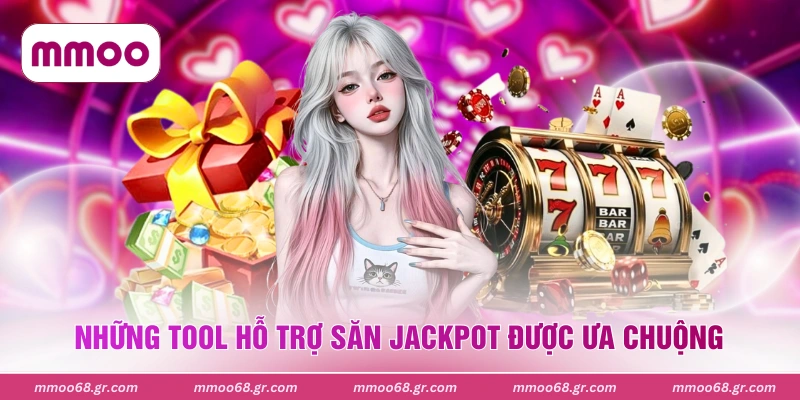 Những tool hỗ trợ săn Jackpot được ưa chuộng