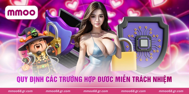 Quy định các trường hợp đươc miễn trách nhiệm