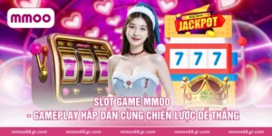 Slot Game MMOO - Gameplay Hấp Dẫn Cùng Chiến Lược Dễ Thắng