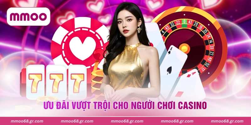 Ưu đãi vượt trội cho người chơi casino